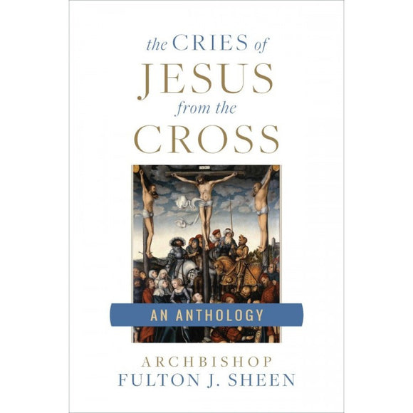 The Cries of Jesus from the Cross: An Anthology