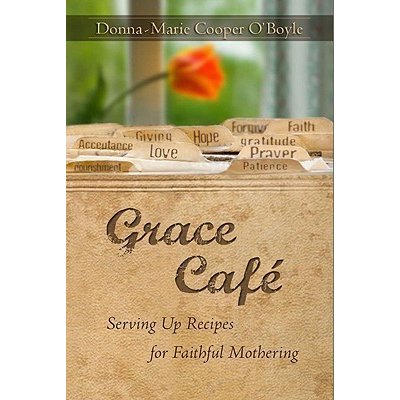 Grace Cafe: Serving Up Recipes for Faithful Mothering