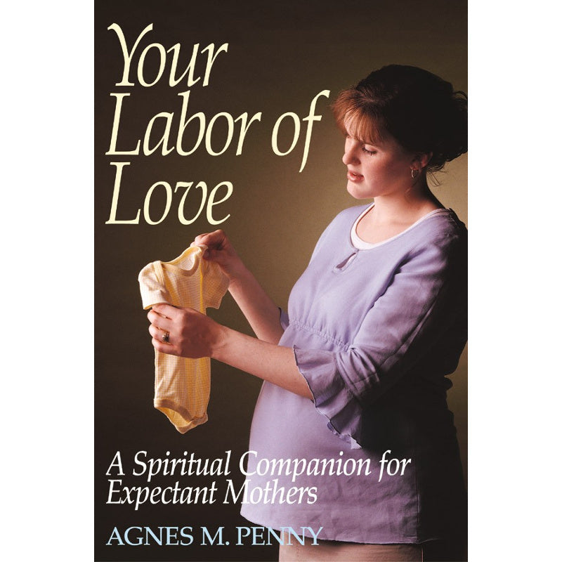 Your Labor of Love: A Spiritual Companion for Expectant Mothers – The  Catholic Gift Store