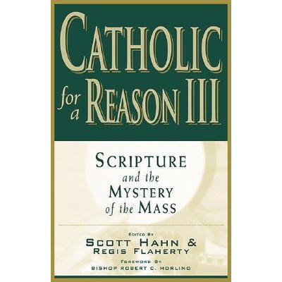 Catholic for a Reason III: Scripture and the Mystery of the Mass