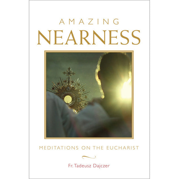Amazing Nearness: Meditations on the Eucharist