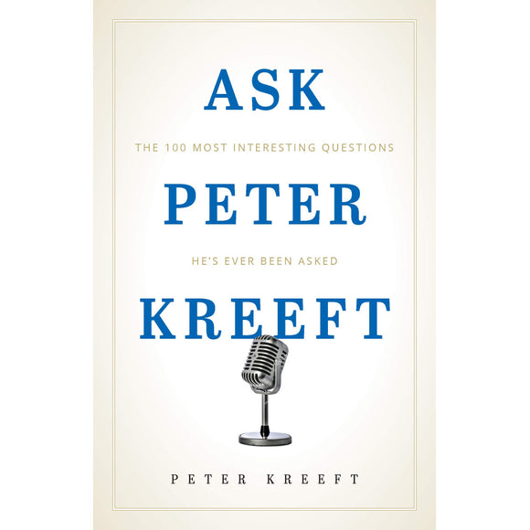 Ask Peter Kreeft: The 100 Most Interesting Questions He's Ever Been Asked