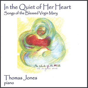 In the Quiet of Her Heart: Songs of the Blessed Virgin Mary by Thomas Jones