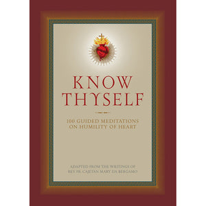 Know Thyself: 100 Guided Meditations on Humility of Heart