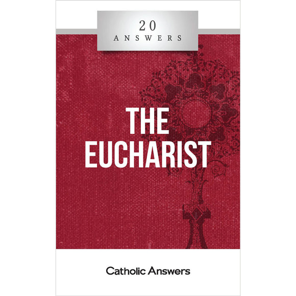 20 Answers: The Eucharist