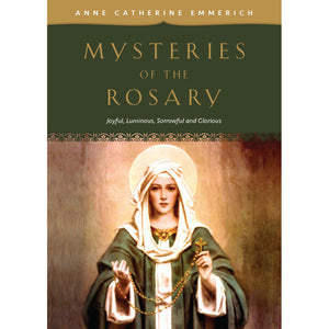 Mysteries of the Rosary: Joyful, Luminous, Sorrowful and Glorious Mysteries