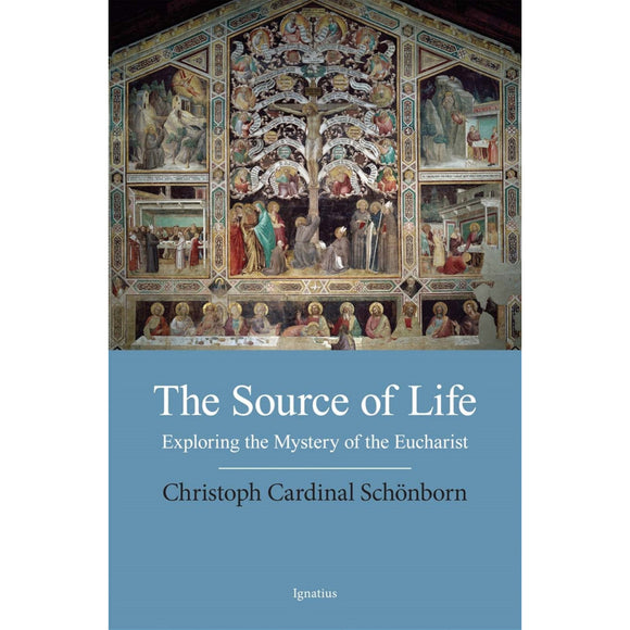 The Source of Life: Exploring the Mystery of the Eucharist