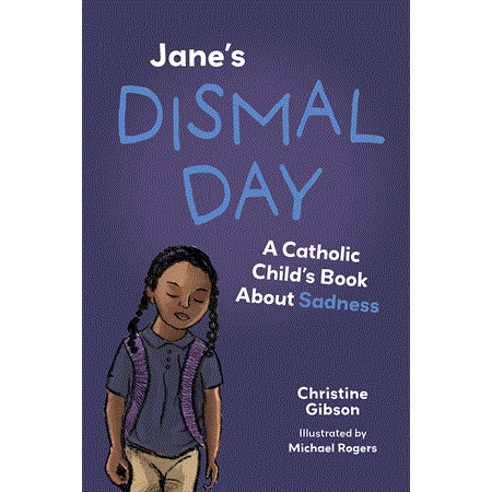 Jane's Dismal Day: A Catholic Child's Book About Sadness