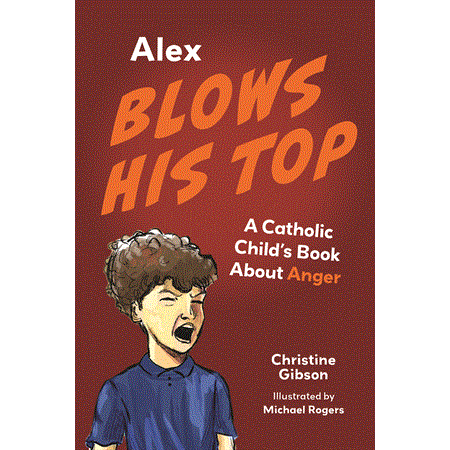 Alex Blows His Top: A Catholic Child's Book About Anger