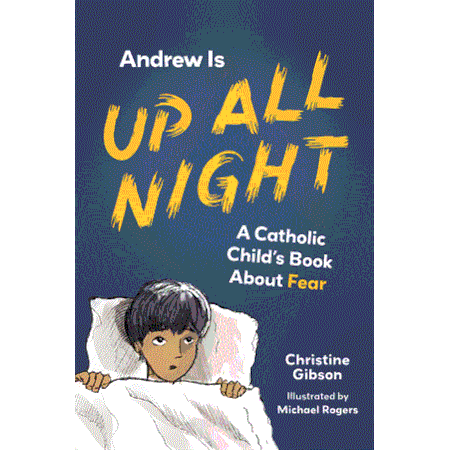 Andrew Is Up All Night: A Catholic Child's Book About Fear