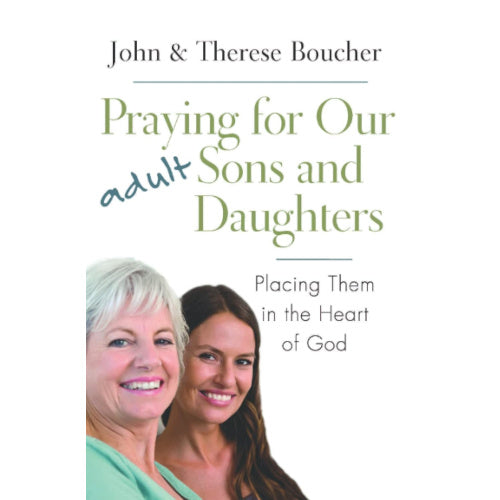 Praying for Our Adult Sons and Daughters: Placing Them in the Heart of God