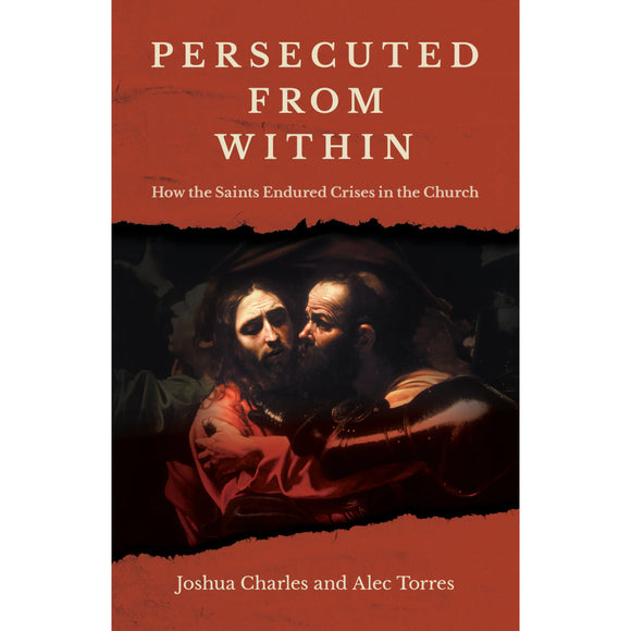 Persecuted from Within: How the Saints Endured Crises in the Church