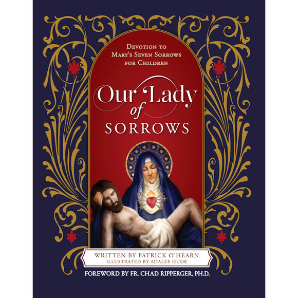 Our Lady of Sorrows: Devotion to Mary’s Seven Sorrows for Children