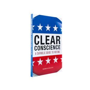 Clear Conscience: A Catholic Guide to Voting