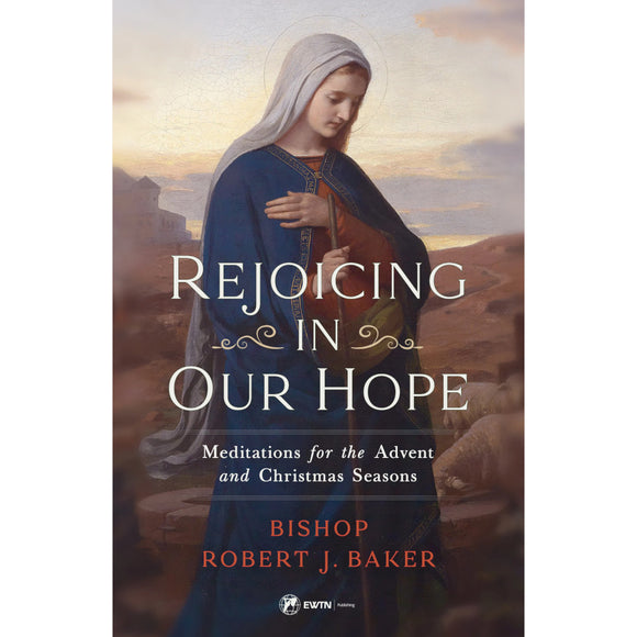 Rejoicing in Our Hope: Meditations for the Advent and Christmas Seasons