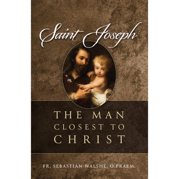 Saint Joseph: The Man Closest to Christ