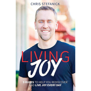 Living Joy: 9 Rules to Help You Rediscover and Live Joy Every Day