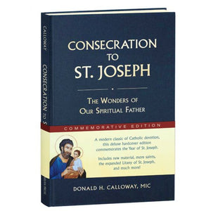 Consecration to St. Joseph: The Wonders of Our Spiritual Father Commemorative Edition