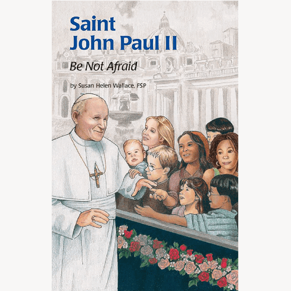 Saint John Paul II - Be Not Afraid
