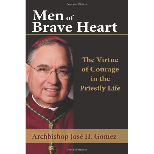 Men of Brave Heart: The Virtue of Courage in the Priestly Life
