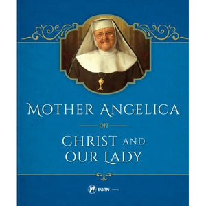 Mother Angelica On Christ and Our Lady