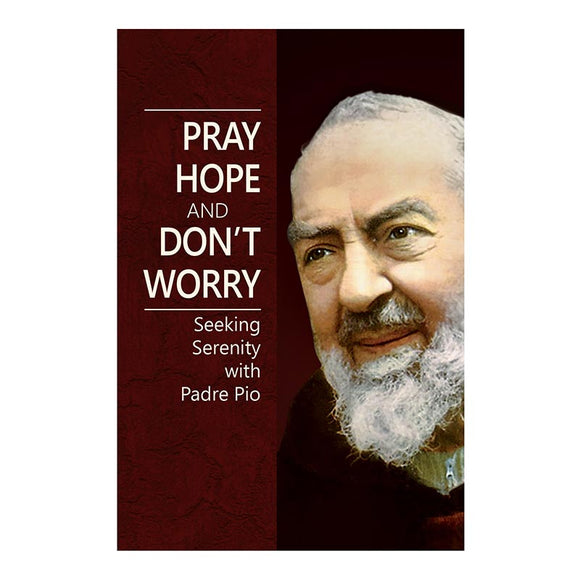 Pray, Hope and Don't Worry: Seeking Serenity with Padre Pio
