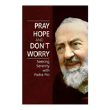 Pray, Hope and Don't Worry: Seeking Serenity with Padre Pio