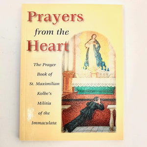 Prayers from the Heart: The Prayer Book of St. Maximilian Kolbe's Militia of the Immaculata