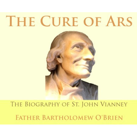 The Cure of Ars: The Biography of St. John Vianney