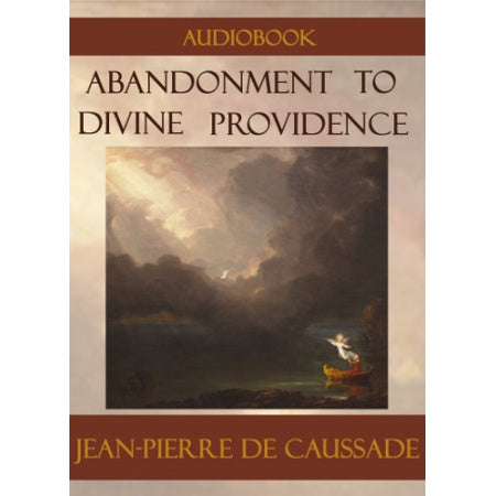 Abandonment to Divine Providence Jean-Pierre de Caussade