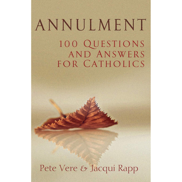 Annulment: 100 Questions and Answers for Catholics