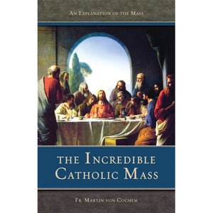 The Incredible Catholic Mass