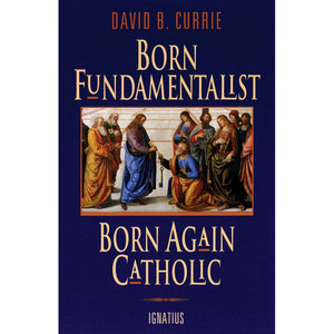 Born Fundamentalist, Born Again Catholic