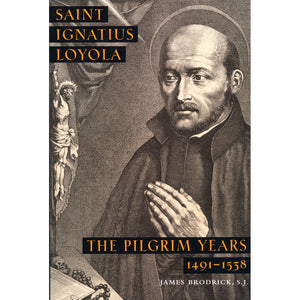 St. Ignatius of Loyola: The Pilgrim Years