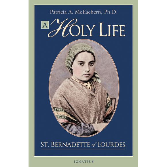 A Holy Life: St. Bernadette of Lourdes