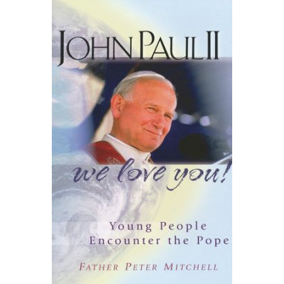John Paul II, We Love You!: Young People Encounter the Pope
