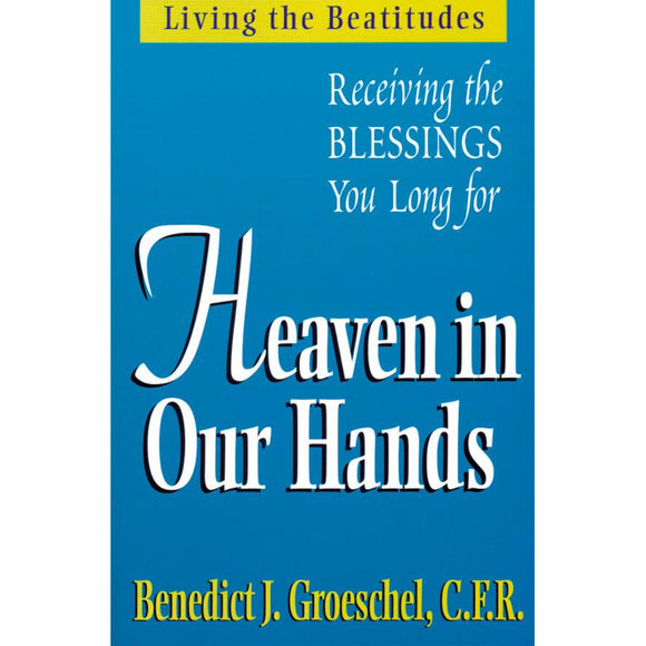 Heaven in Our Hands: Living the Beatitudes