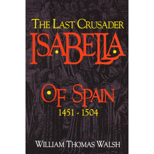 Isabella of Spain: The Last Crusader