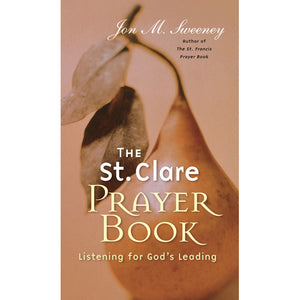The St. Clare Prayer Book: Listening for God's Leading