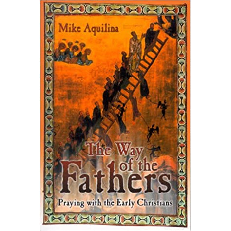 The Way of the Fathers: Praying with the Early Christians