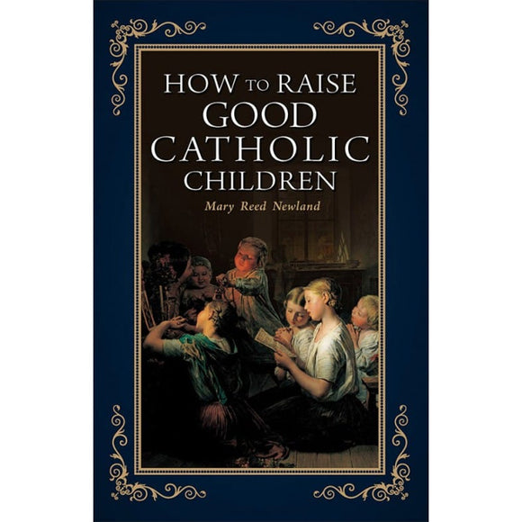 How to Raise Good Catholic Children
