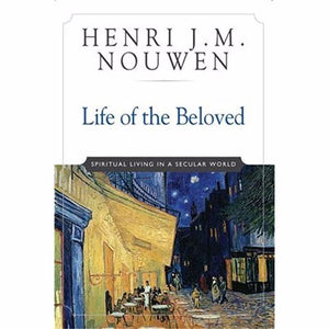 Life of the Beloved: Spiritual Living in a Secular World