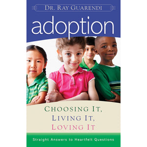 Adoption Choosing It, Living It, Loving It