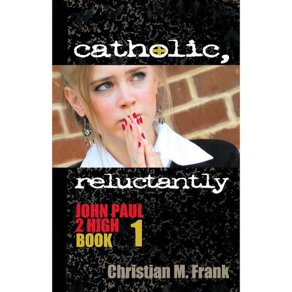 Catholic, Reluctantly: John Paul 2 High, Book 1