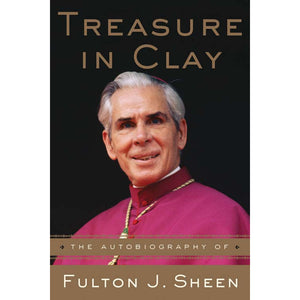 Treasure in Clay: The Autobiography of Fulton J. Sheen