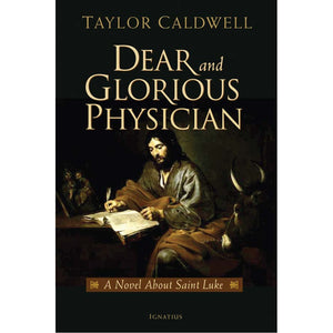 Dear and Glorious Physician: A Novel About Saint Luke