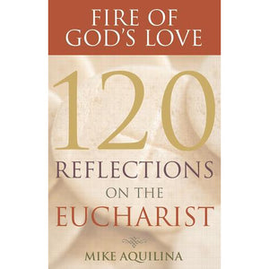 Fire of God's Love: 120 Reflections on the Eucharist