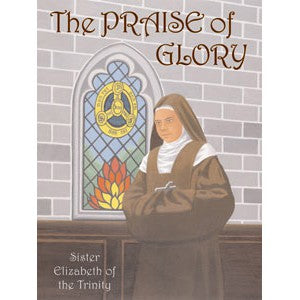 The Praise of Glory: Sister Elizabeth of the Trinity