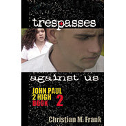 Trespasses Against Us: John Paul 2 High, Book 2