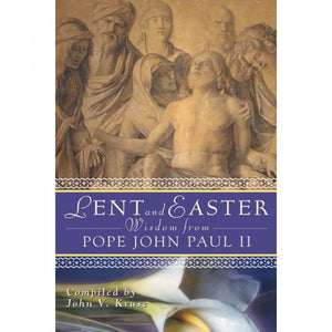 Lent and Easter Wisdom from Pope John Paul II